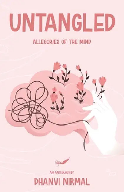 Untangled: Allegories of the Mind by Dhanvi Nirmal