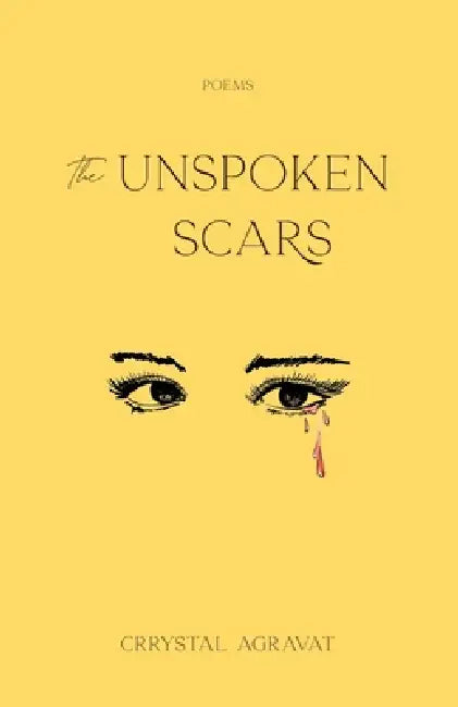 The Unspoken Scars by Crrystal Agravat