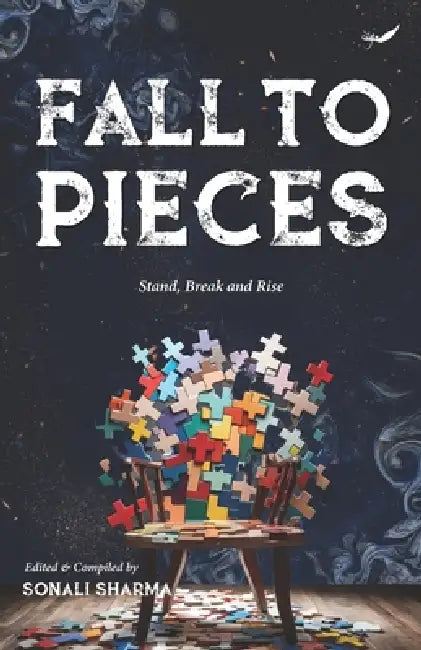 Fall to Pieces: Stand, Break and Rise by Sonali Sharma