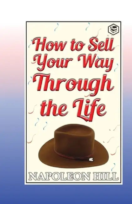 How to sell your way through the life by Napoleon Hill