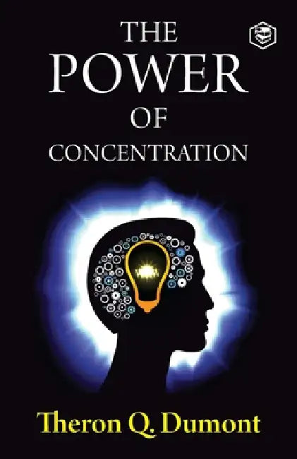 The Power of Concentration by Theron Q. Dumont