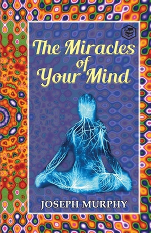 The Miracles of Your Mind by Joseph Murphy