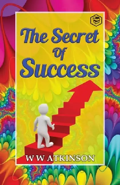 The Secret Of Success by William Walker Atkinson