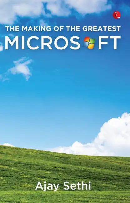 The Making Of The Greatest Microsoft by Ajay Sethi