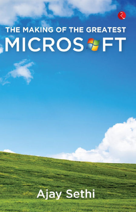 The Making Of The Greatest Microsoft by Ajay Sethi