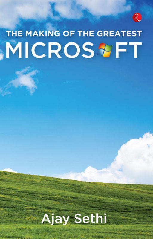 The Making Of The Greatest Microsoft by Ajay Sethi
