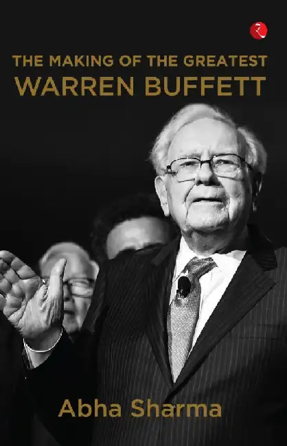 The Making Of The Greatest Warren Buffett by Abha Sharma