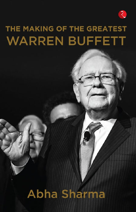 The Making Of The Greatest Warren Buffett by Abha Sharma