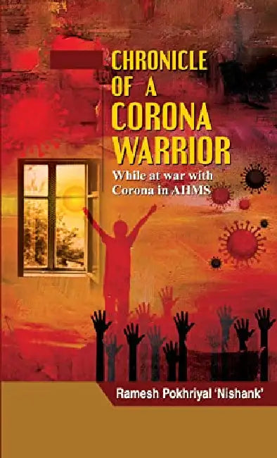 Chronicle Of A Corona Warrior by Ramesh Pokhriyal ‘Nishank’