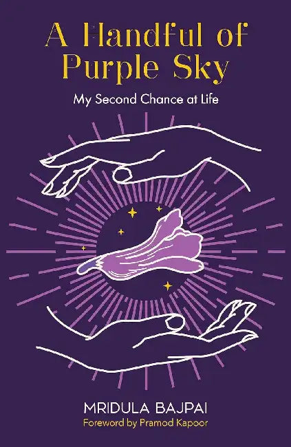 A Handful Of Purple Sky -My Second Chance At Life by Mridula Bajpai