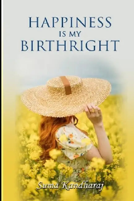 Happiness Is My Birthright by Suma Kandharaj