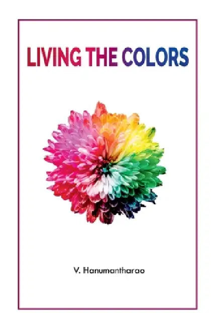 Living the Colors by V. Hanumantharao