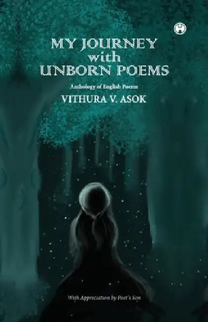 My Journey with Unborn Poems by Vithura V. Asok