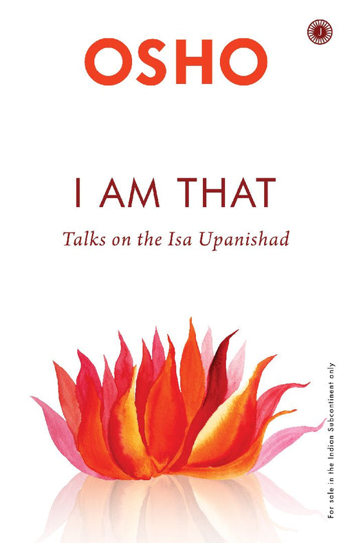 I am That: Talks On The Isha Upanishad by Osho