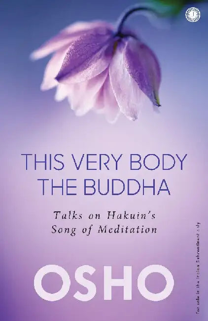 This Very Body the Buddha: Talks on Hakuin’s 
Song of Meditation by Osho