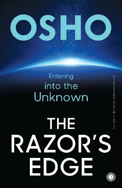 The Razor’s Edge: Entering into the Unknown by Osho