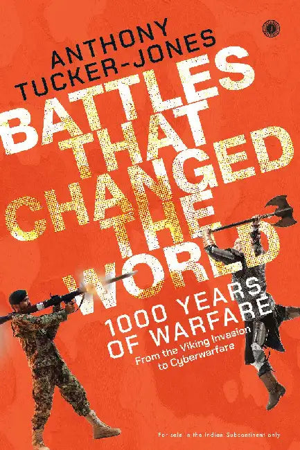 Battles That Changed the World: 1000 Years of Warfare, From the Viking Invasion to Cyberwarfare by Anthony TuckerJones