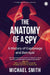 The Anatomy of A Spy: A History of Espionage and Betrayal by Michael Smith