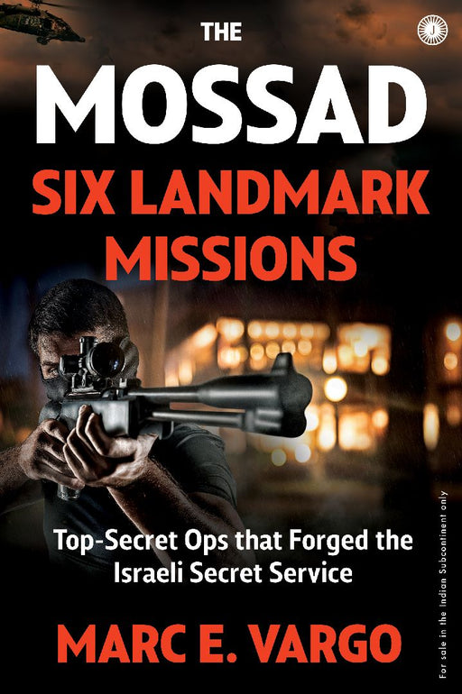 The Mossad: Six Landmark Missions by Marc E. Vargo