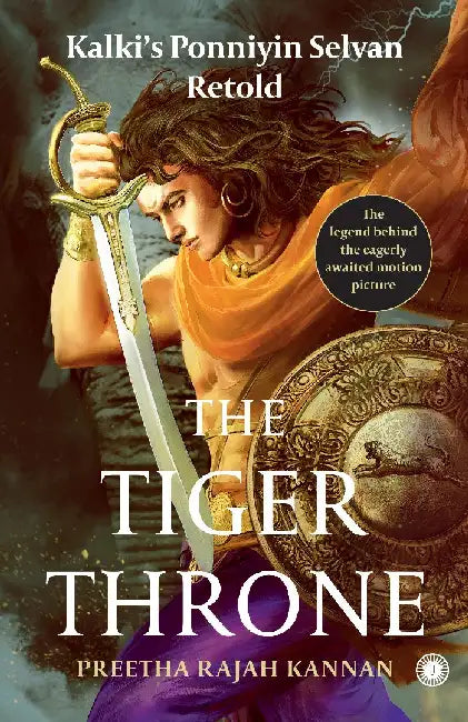 The Tiger Throne: Kalki's Ponniyin Selvan Retold by Preetha Rajah Kannan