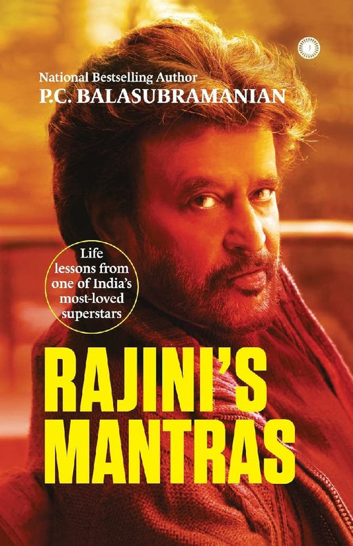 Rajini's Mantras: Life lessons from one of India's most-loved superstars by P. C. Balasubramanian