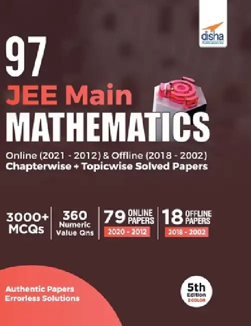 97 JEE Main Mathematics Online (2021 - 2012) & Offline (2018 - 2002) Chapterwise + Topicwise Solved Papers 5th Edition by Disha Experts