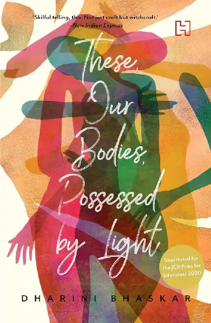 These, Our Bodies, Possessed By Light by Bhaskar, Dharini