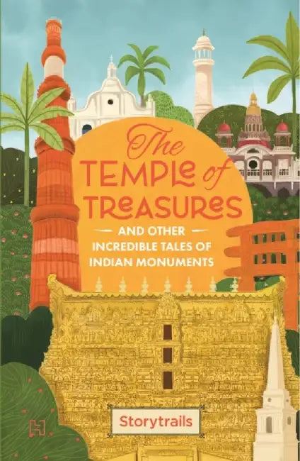 The Temple Of Treasures And Other Incredible Tales Of Indian Monuments by Storytrails