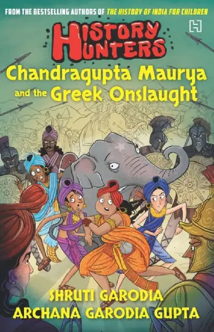 History Hunters Book 1: Chandragupta Maurya And The Greek Onslaught by Garodia, Shruti; Gupta, Archana Garodia