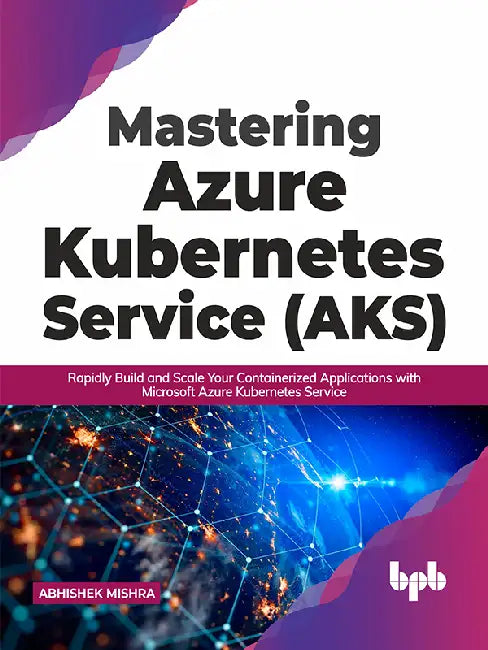 Mastering Azure Kubernetes Service (AKS) by Abhishek Mishra