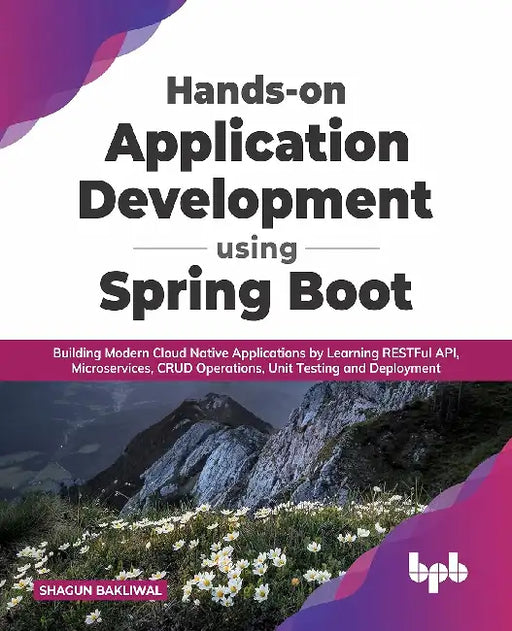 Hands-on Application Development using Spring Boot by Shagun Bakliwal