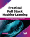Practical Full Stack Machine Learning by Alok Kumar
