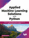 Applied Machine Learning Solutions with Python by Siddhanta Bhatta