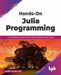 Hands-on Julia Programming by Sambit Kumar Dash