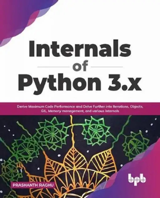 Internals of Python 3.x by Prashanth Raghu