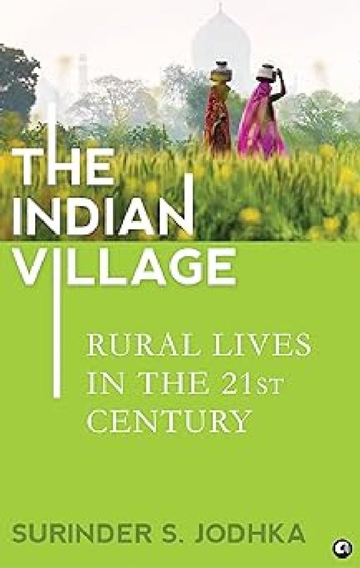 The Indian Village Rural Lives In The 21St Century by Surinder Singh Jodhka