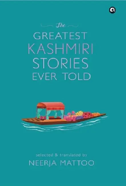 The Greatest Kashmiri Stories Ever Told by Neerja Mattoc