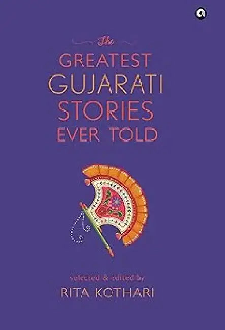 The Greatest Gujarati Stories Ever Told by Ed. By Rita Kothari