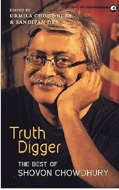 Truth Digger The Best Of Shovon Chowdhury by Sharmila Chowdhury & Sandipan Deb