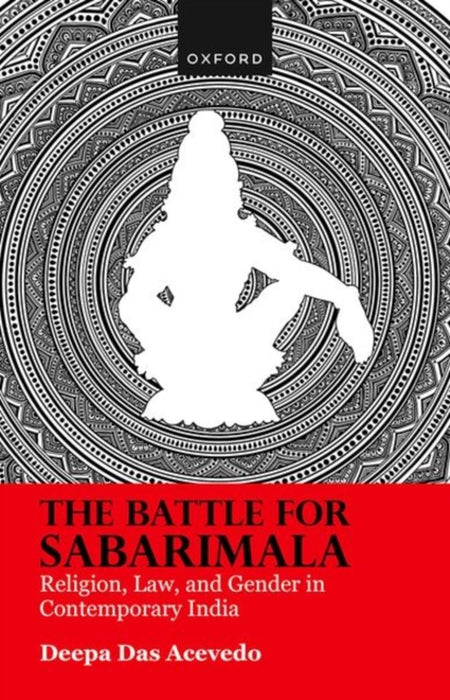 The Battle for Sabarimala: Religion, Law, and Gender in Contemporary India by Deepa Das Acevedo