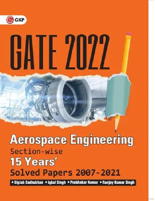 GATE 2022 - Aerospace Engineering - 15 Years Section-wise Solved Paper 2007-21 by Biplab Sadhukhan, Iqbal Singh, Prabhakar Kumar, Ranjay KR Singh by Biplab Sadhukhan