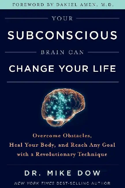 Your Subconscious Brain Can Change Your Life by Mike Dow