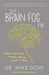 The Brain Fog Fix: Reclaim Your Focus, M by Mike Dow
