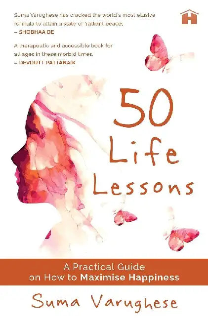 50 Life Lessons A Practical Guide On How To Maximise Happiness by Suma Varughese