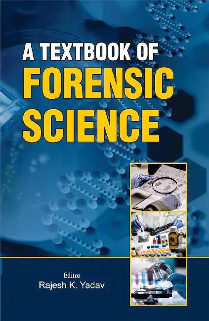A Textbook Of Forensic Science by Dr. Rajesh Kumar Yadav
