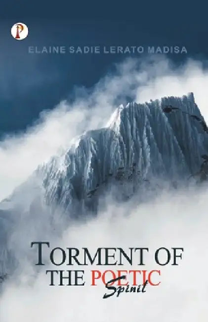 Torment of the Poetic Spirit by Elaine Sadie Lerato Madisa