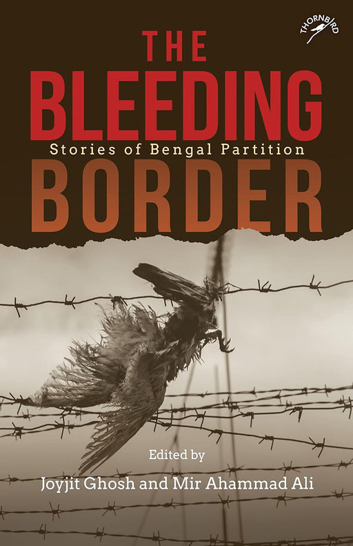 The Bleeding Border: Stories of Bengal Partition by Joyjit Ghosh/Mir Ahammad Ali