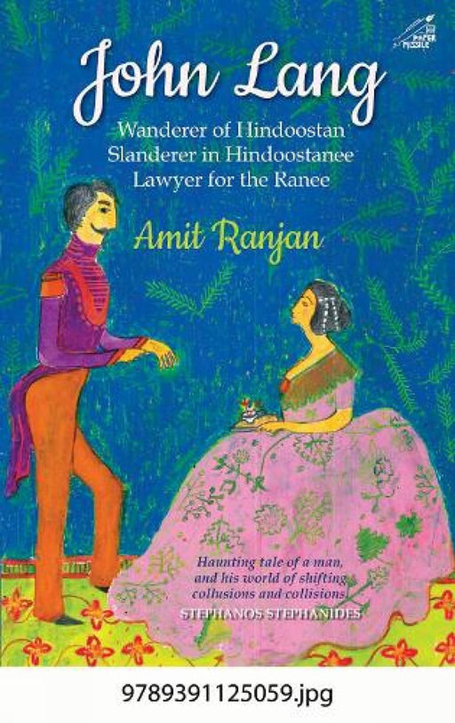 John Lang: Wanderer of Hindoostan, Slanderer in Hindoostanee, Lawyer for the Ranee by Amit Ranjan