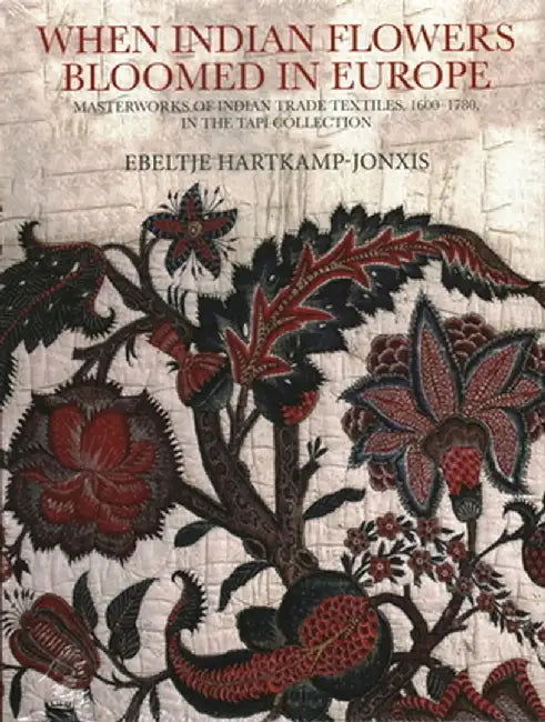 When Indian Flowers Bloomed In Europe by Ebeltje Hartkamp - Jonxis