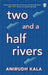 Two and a Half Rivers by Anirudh Kala